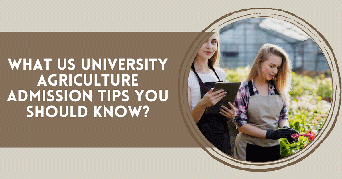 What US University Agriculture Admission Tips You Should Know?