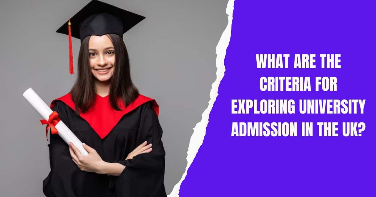 What Are The Criteria For Exploring University Admission In The Uk?