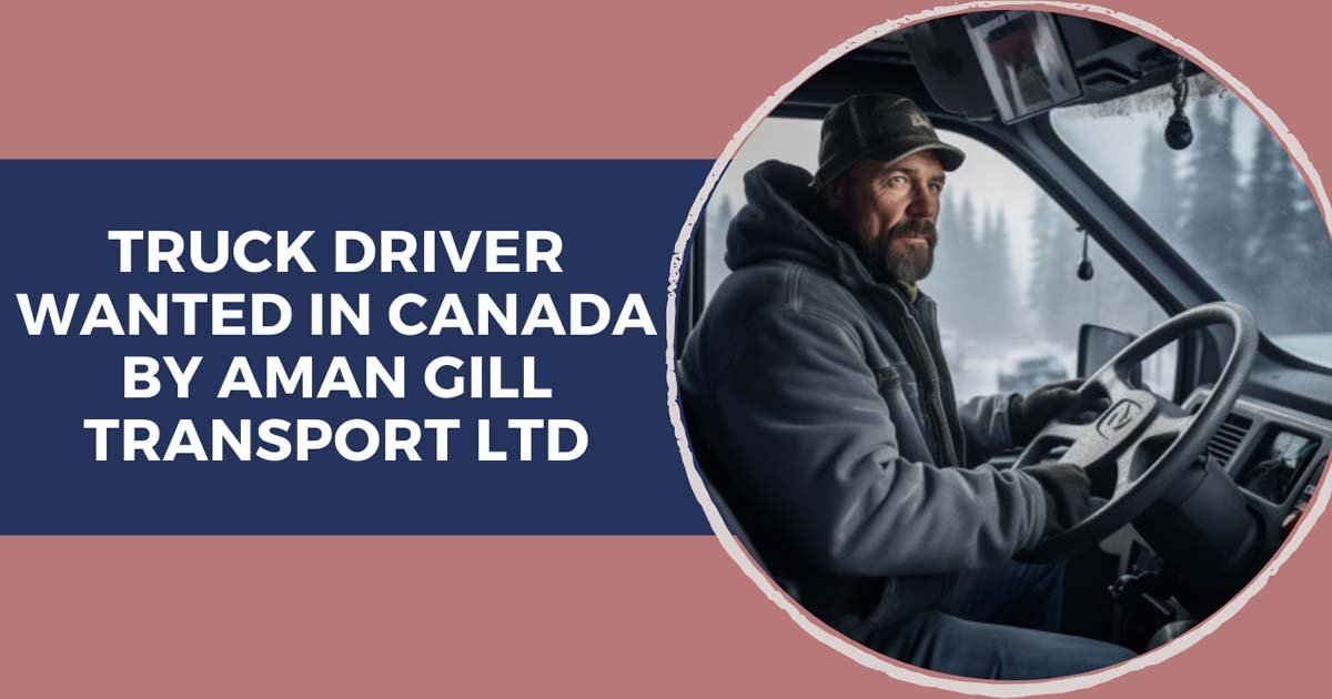 Truck Driver Wanted In Canada By Aman Gill Transport Ltd